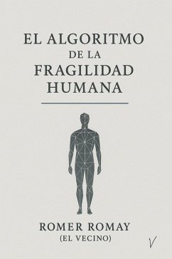 EL ALGORITMO DE LA FRAGILIDAD HUMANA (eBook, ePUB) - Antelo, Romer Romay
