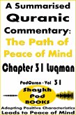 A Summarised Quranic Commentary: The Path of Peace of Mind - Chapter 31 Luqman (eBook, ePUB) A Summarised Quranic Commentary: The Path of Peace of Mind - Chapter 31 Luqman (eBook, ePUB)