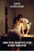 Taboo Tutor: Daughter's Lesson in Hubby Humiliation (eBook, ePUB) Taboo Tutor: Daughter's Lesson in Hubby Humiliation (eBook, ePUB)