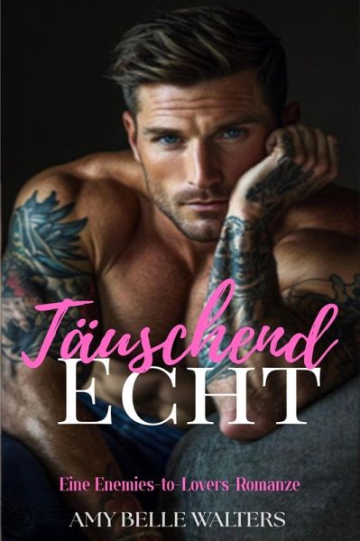 Täuschend Echt: Ein Enemies to Lovers Romanze (eBook, ePUB) Täuschend Echt: Ein Enemies to Lovers Romanze (eBook, ePUB)