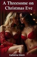 A Threesome on Christmas Eve (eBook, ePUB) - Welch, Katherine A Threesome on Christmas Eve (eBook, ePUB) - Welch, Katherine