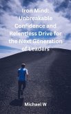 Iron Mind: Unbreakable Confidence and Relentless Drive for the Next Generation of Leaders (eBook, ePUB)