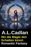 Wo die Magie den Schatten küsst: Romantic Fantasy (eBook, ePUB)