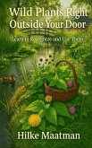 Wild Plants at Your Doorstep: Learn to Recognize and Use Them (Healthy Nutrition & Herbs - Body & Soul, #1) (eBook, ePUB)