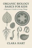 Organic Biology Basics for Kids: A Beginner's Guide to Living Things (eBook, ePUB)