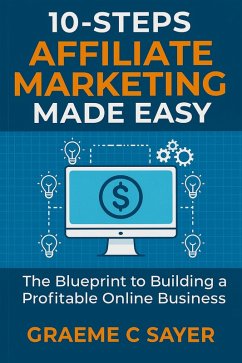 10-Steps - Affiliate Marketing Made Easy (eBook, ePUB) - Sayer, Graeme