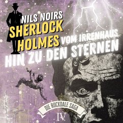 Cover Nils Noirs Sherlock Holmes, Staffel 6 - Die Rockdale Saga - Folge 4: Vom Irrenhaus hin zu den Sternen (MP3-Download)