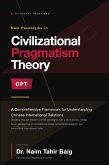 Civilizational Pragmatism Theory : A Comprehensive Framework for Understanding Chinese International Relations (eBook, ePUB)