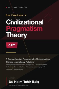 Cover Civilizational Pragmatism Theory : A Comprehensive Framework for Understanding Chinese International Relations (eBook, ePUB)