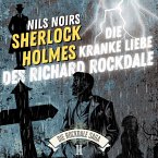 Nils Noirs Sherlock Holmes, Staffel 6 - Die Rockdale Saga - Folge 2: Die kranke Liebe des Richard Rockdale (MP3-Download)