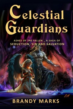Celestial Guardians: Ashes of the Fallen saga of seduction, sin and salvation (eBook, ePUB) - Marks, Brandy