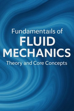 Cover Fundamentals of Fluid Mechanics: Theory and Core Concepts (eBook, ePUB)