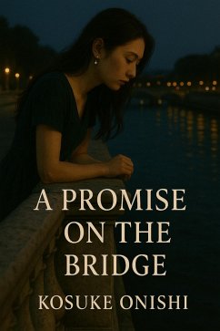 A Promise on the Bridge (eBook, ePUB) - Onishi, Kosuke A Promise on the Bridge (eBook, ePUB) - Onishi, Kosuke
