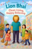 Lion Bhai: Clean Living, Happy Believing - Revised Edition (Lion Bhai Series) (eBook, ePUB)