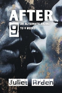 After 9: An Alternate Ending to 9 Weeks (eBook, ePUB) - Arden, Juliet After 9: An Alternate Ending to 9 Weeks (eBook, ePUB) - Arden, Juliet
