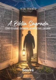 Cover A Bíblia Sagrada: Como Estudar, Entender, Interpretar e Ensinar (eBook, ePUB)