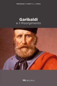 Garibaldi e il Risorgimento (eBook, ePUB) - Gentile, Pierangelo; Aa. Vv.