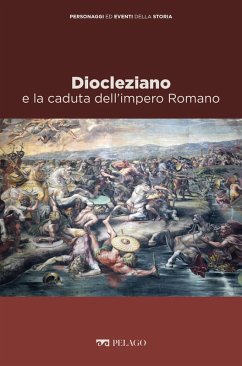 Diocleziano e la caduta dell'impero Romano (eBook, ePUB) - Felici, Maurilio; Aa. Vv.