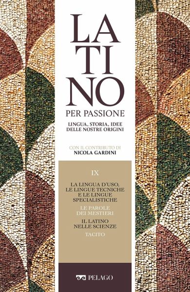 La lingua d'uso, le lingue tecniche e le lingue specialistiche. Le parole dei mestieri. Il latino nelle scienze. Tacito (eBook, ePUB)