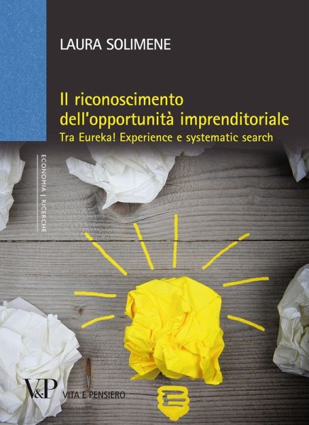 Il riconoscimento dell'opportunità imprenditoriale. Tra Eureka! Experience e systematic search (eBook, PDF)