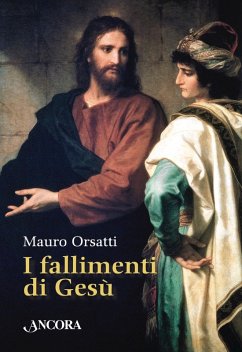 I fallimenti di Gesù (eBook, ePUB) - Orsatti, Mauro