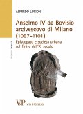 Anselmo IV da Bovisio arcivescovo di Milano (1097-1101). Episcopato e società urbana sul finire dell'XI secolo (eBook, PDF) Anselmo IV da Bovisio arcivescovo di Milano (1097-1101). Episcopato e società urbana sul finire dell'XI secolo (eBook, PDF)