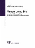 Mondo Uomo Dio. Le ragioni della metafisica nel dibattito filosofico contemporaneo (eBook, PDF)