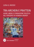 Tra archein e prattein. Agire libero e fondazione politica nel pensiero di Hannah Arendt (eBook, PDF)