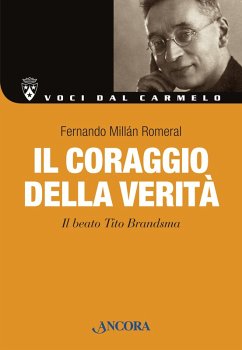 Il coraggio della verita. Il beato Tito Brandsma (eBook, ePUB) - Romeral, Fernando Millan