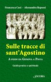Sulle tracce di sant'Agostino. A piedi da Genova a Pavia (eBook, PDF) Sulle tracce di sant'Agostino. A piedi da Genova a Pavia (eBook, PDF)