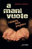 A mani vuote. L'alfabeto della preghiera (eBook, ePUB)