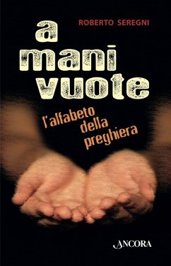 A mani vuote. L'alfabeto della preghiera (eBook, ePUB) - Seregni, Roberto