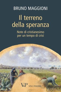 Il terreno della speranza. Note di cristianesimo per un tempo di crisi (eBook, ePUB) - Maggioni, Bruno