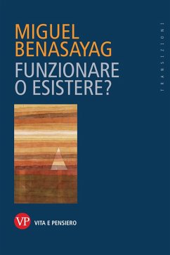 Funzionare o esistere? (eBook, PDF) - Benasayag, Miguel