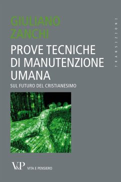 Prove tecniche di manutenzione umana. Sul futuro del Cristianesimo (eBook, ePUB) - Zanchi, Giuliano