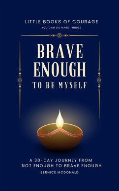 Cover Brave Enough To Be Myself: A 30-Day Journey From Not Enough To Brave Enough (Little Books of Courage, #0) (eBook, ePUB)
