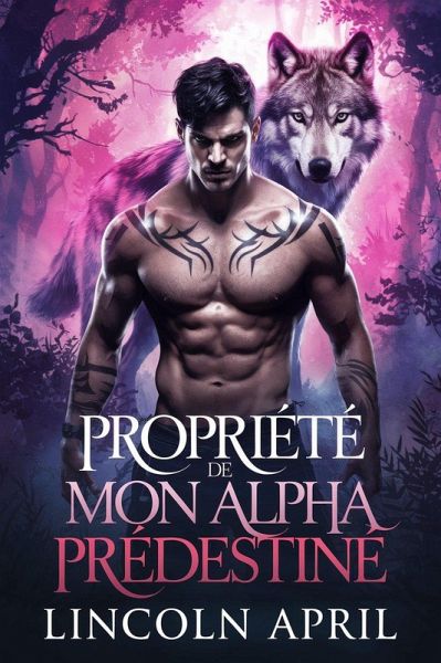 Propriété de mon Alpha prédestiné (french TRILOGIE ALPHA INTERDITE, #4) (eBook, ePUB) Propriété de mon Alpha prédestiné (french TRILOGIE ALPHA INTERDITE, #4) (eBook, ePUB)