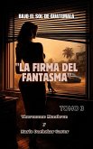 Bajo el Sol de Guatemala LA FIRMA DEL FANTASMA TOMO 3 (4, #3) (eBook, ePUB)