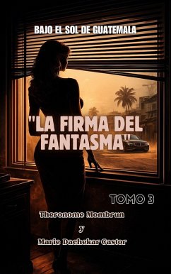 Bajo el Sol de Guatemala LA FIRMA DEL FANTASMA TOMO 3 (4, #3) (eBook, ePUB) - Castor, Marie Dachekar; Mombrun, Theronome