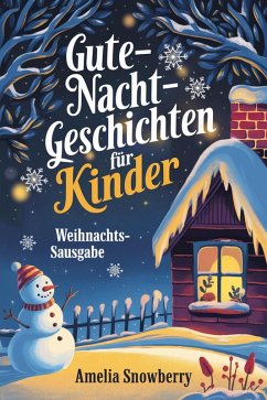 Gute-Nacht-Geschichten für Kinder: Weihnachtsausgabe: Herzerwärmende Geschichten über Güte, Freundschaft und Weihnachtszauber (eBook, ePUB) - Snowberry, Amelia