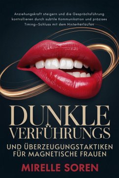 Cover Dunkle Verführungs- und Überzeugungstaktiken für magnetische Frauen: Anziehungskraft steigern und die Gesprächsführung kontrollieren durch subtile Kommunikation und präzises Timing-Schluss mit dem (eBook, ePUB)