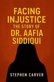 Facing Injustice The Story of Dr. Aafia Siddiqui (eBook, ePUB)