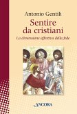 Sentire da cristiani. La dimensione affettiva della fede (eBook, ePUB)