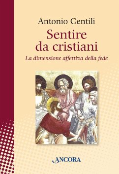 Sentire da cristiani. La dimensione affettiva della fede (eBook, ePUB) - Gentili, Antonio