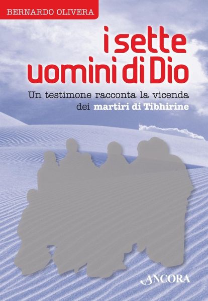 I sette uomini di Dio. Un testimone racconta la vicenda dei martiri di Tibhirine (eBook, ePUB)