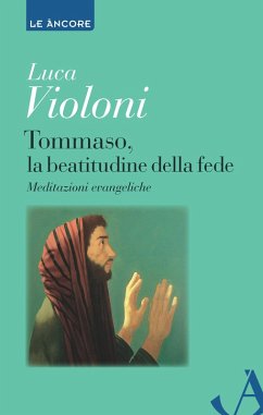 Tommaso, la beatitudine della fede. Meditazioni evangeliche (eBook, ePUB) - Violoni, Luca