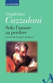Solo l'amore sa perdere. Lectio sul Vangelo di Marco (eBook, ePUB)