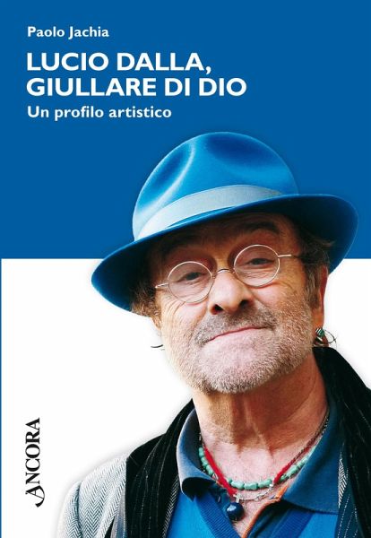 Lucio Dalla, giullare di Dio. Un profilo artistico (eBook, ePUB) Lucio Dalla, giullare di Dio. Un profilo artistico (eBook, ePUB)