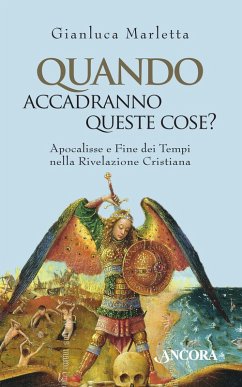 Quando accadranno queste cose? Apocalisse e Fine dei tempi nella Rivelazione cristiana (eBook, ePUB) - Marletta, Gianluca