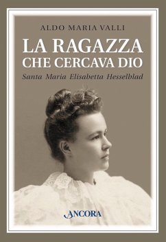 La ragazza che cercava Dio. Santa Maria Elisabetta Hesselblad (eBook, ePUB) - Valli, Aldo Maria